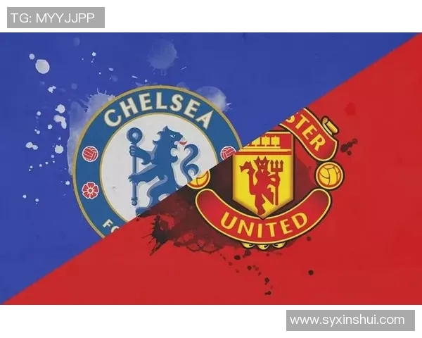 曼彻斯特联与切尔西精彩对决直播全程回顾与分析